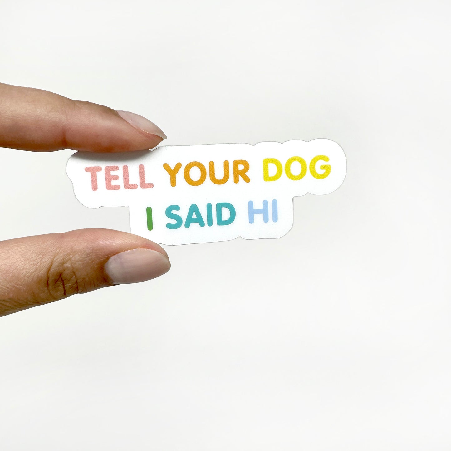 Tell Your Dog I Said Hi Sticker
