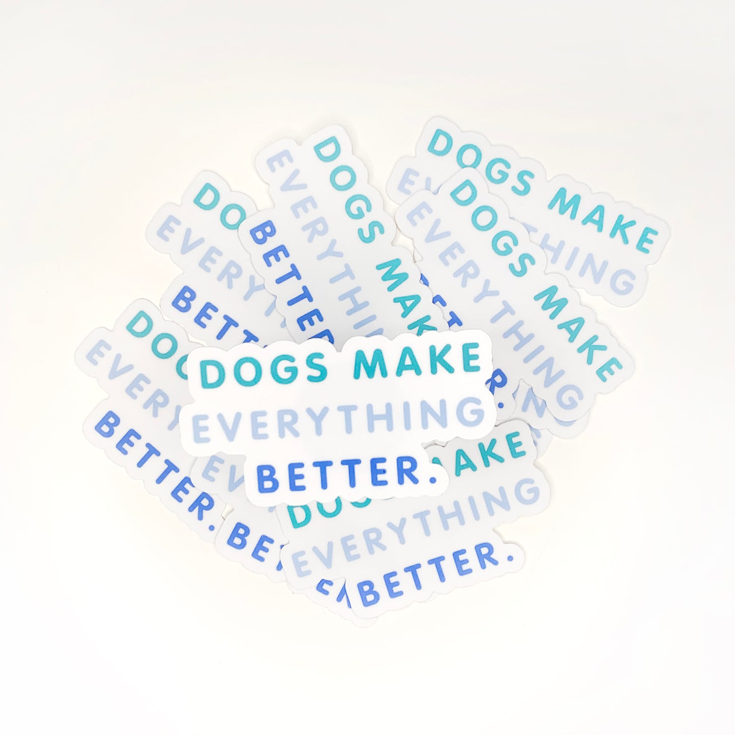 Dogs Make Everything Better Sticker