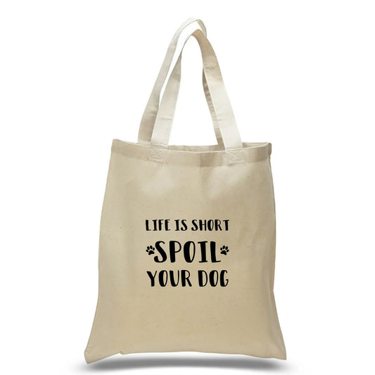 Life Is Short Spoil Your Dog Tote Bag