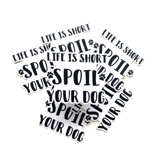 Life Is Short Spoil Your Dog Sticker